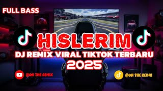 DJ HISLERIM || DJ REMIX VIRAL TIKTOK TERBARU 2025