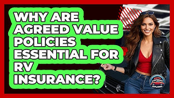 Why Are Agreed Value Policies Essential For RV Insurance? - Auto Coverage Explained