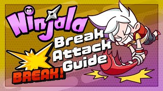 NINJALA GUIDE - Break Attacks EXPLAINED