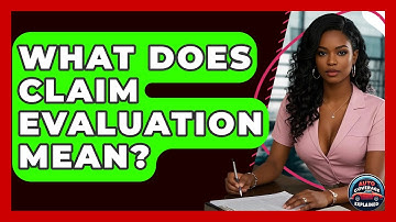What Does Claim Evaluation Mean? - Auto Coverage Explained
