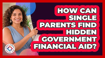 How Can Single Parents Find Hidden Government Financial Aid? - Single Parent Support Hub