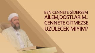 Ailem, Dostlarım Cennete Gitmezse Üzülecek miyim ?  | İsmail Hünerlice Hoca