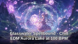 Glasswater Spellbound - Chill EDM Aurora Lake at 100 BPM Net Worth