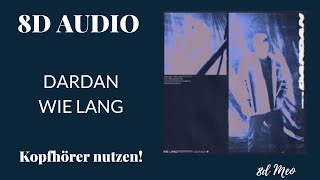 Dardan - Wie lang (8D Audio) KOPFHÖRER BENUTZEN!