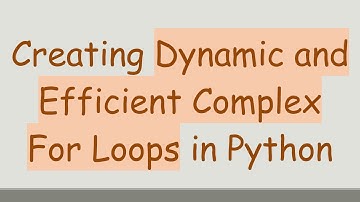 Creating Dynamic and Efficient Complex For Loops in Python
