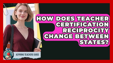 How Does Teacher Certification Reciprocity Change Between States? - Aspiring Teacher Guide