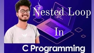 Nested Loop in C Programming | C LANGUAGE | C Crase Course | Amit Maurya