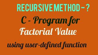 C Program  Factorial value -  Recursive method|Calculate Factorial value - user defined function.