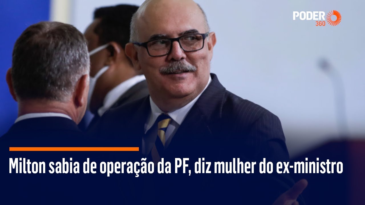 Milton sabia de operação da PF, diz mulher do ex-ministro