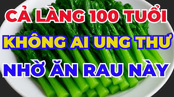 CẢ LÀNG 100 TUỔI KHÔNG AI UNG THƯ – NHỜ ĂN 10 THỨ KHÔNG AI NGỜ TỚI