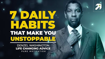 7 Daily Habits That Make You Unstoppable | Denzel Washington Life Advice