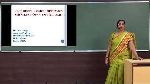 Quantum Physics - Failure Of Classical Mechanics And Need Of Quantum Mechanics By Dr. Usha Singh