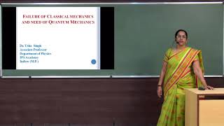 Quantum Physics - Failure Of Classical Mechanics And Need Of Quantum Mechanics By Dr. Usha Singh
