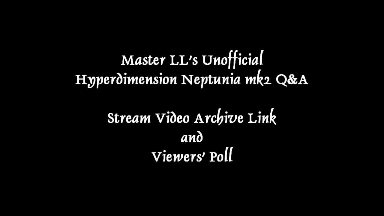 「Hyperdimension Neptunia mk2」 LL Unofficial Q&A  "Video & Poll"