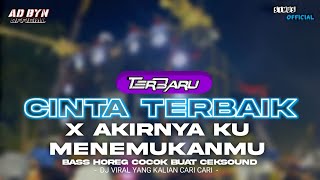 DJ CINTA TERBAIK X AKIRNYA KU MENEMUKANMU TERBARU BASS HOREG DJ YANG KALIAN CARI CARI