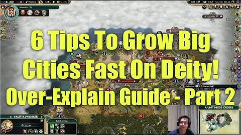 Civ 5 - 6 Tips To Grow Big Cities Fast On Deity Difficulty! (Over-Explain Playthrough Part 2)