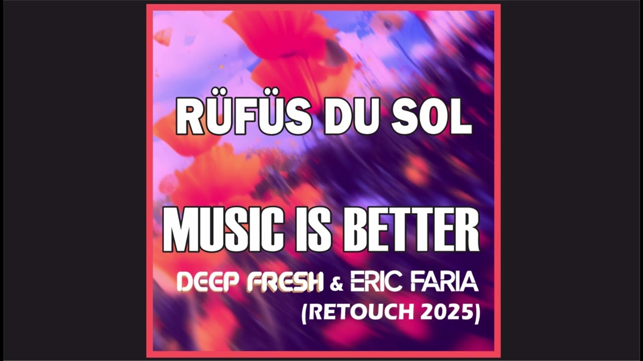 RÜFÜS DU SOL - Music is Better (Deep Fresh  & Eric Faria Retouch 2025)