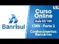 BANRISUL 2019 -  CMN - Parte 2  -  Conhecimentos Bancários  -  3/100