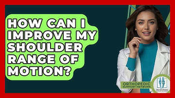 How Can I Improve My Shoulder Range Of Motion? - Orthopedic Support Network