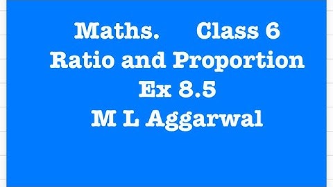 Ex 8.5, class 6, Ratio and Proportion, Maths, M L Aggarwal