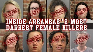 Inside Arkansas’s Most Darkest Female Killers | Shocking Murders & True Crime Cases
