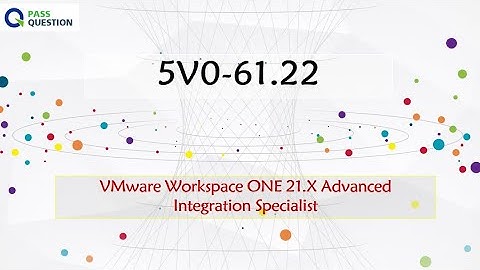 5V0-61.22 Exam Questions - VMware Workspace ONE 21.X Advanced Integration Specialist