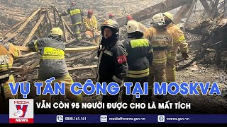 95 người vẫn mất tích sau vụ những kẻ khủng bố xả súng và phóng hỏa đốt cháy nhà hát ngoại ô Moskva