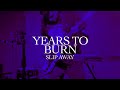 Years to Burn - Slip Away (Official Audio)