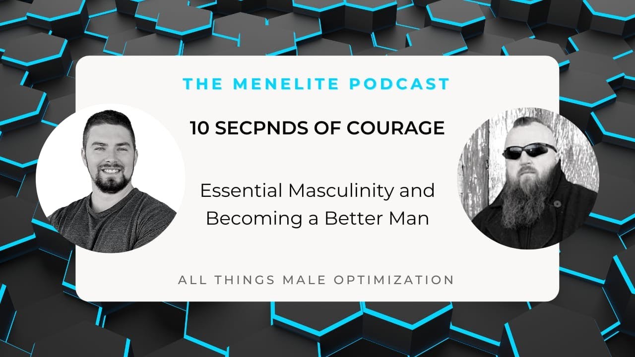 10 seconds of courage, essential masculinity and becoming a better man with Brent Dowlen
