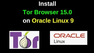 How to Install Tor Browser 15 on Oracle Linux 9
