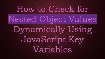 How to Check for Nested Object Values Dynamically Using JavaScript Key Variables
