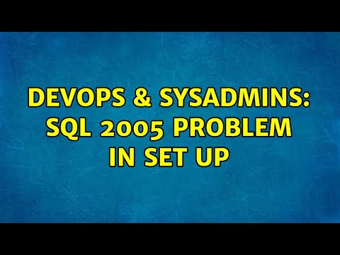 DevOps & SysAdmins: Sql 2005 problem in set up