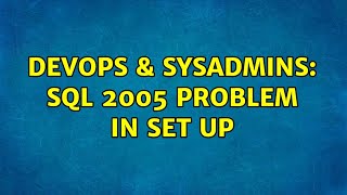 Celebrity DevOps & SysAdmins: Sql 2005 problem in set up Wealth