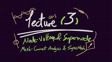 Electronics  - Lecture 3 Part 2 | Mesh-Current Analysis | Super Mesh