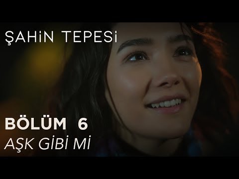 Şahin Tepesi 6. Bölüm - Aşık Gibi Mi?