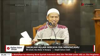 LIVE Jagalah Allah Niscaya Dia Menjagamu - Ust. Abu Bakar Al Banjary