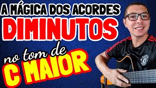 🎸A MÁGICA dos ACORDES DIMINUTOS no TOM de C MAIOR - O VIOLÃO ganha um efeito INIMAGINÁVEL