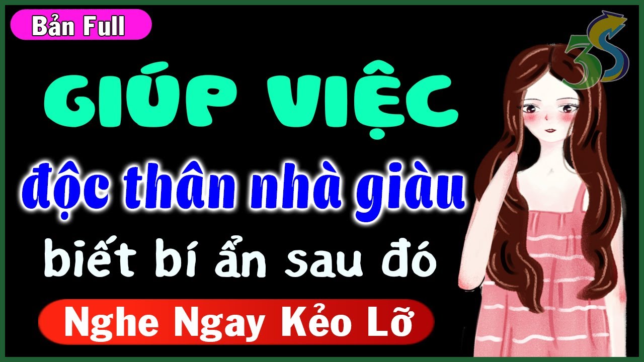 [Full trọn bộ] Truyện ngắn hay: Vào nhà giàu để giúp việc cô gái cô đơn biết được bí ẩn sau đó
