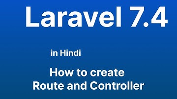 How to create Route and Controller in Laravel - Laravel 7.4 tutorial in Hindi in 2022