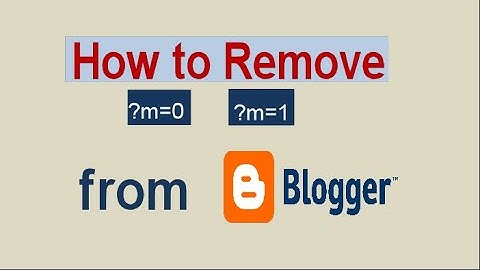 How To Remove m=1 Or m=0 From Blogger Blog