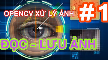 Dùng OpenCV và Python xử lý ảnh #1: Đọc, lưu ảnh