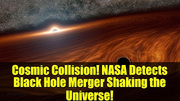 Cosmic Collision! NASA Detects Black Hole Merger Shaking the Universe!