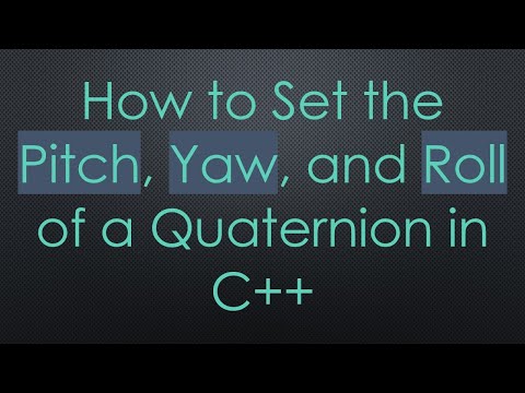 How to Set the Pitch, Yaw, and Roll of a Quaternion in C+ +