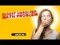 The World S Oldest Unsolved Math Problem 