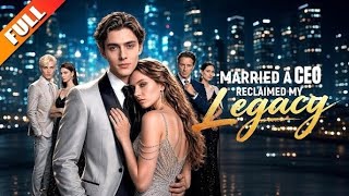 Married a CEO, Reclaimed My Legacy 🔥 Full Drama