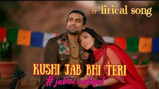 Khushi Jab Bhi Teri Lyrics – Jubin Nautiyal