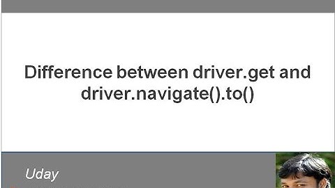 [Selenium WebDriver Videos]: What is the difference between driver.get and driver.navigate