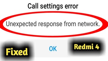 Fix Redmi 4 Call Setting Error Unexpected Response From Network Problem Solved