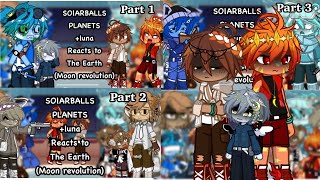 (Full parts!!) Solarballs planets +luna reacts to the Earth (moon revolution) || angst