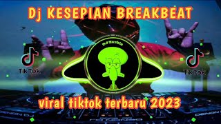 Dj KESEPIAN BREAKBEAT || viral tiktok terbaru 2023